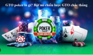 Tại sao nên sử dụng chiến lược GTO Poker?